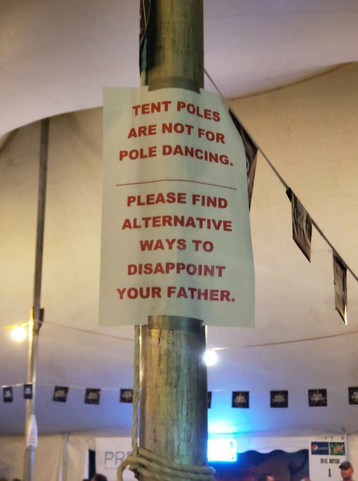 hilarious signs for stupid people - tent poles are not for pole dancing - Tent Poles Are Not For Pole Dancing. Please Find Alternative Ways To Disappoint Your Father. Pr 38