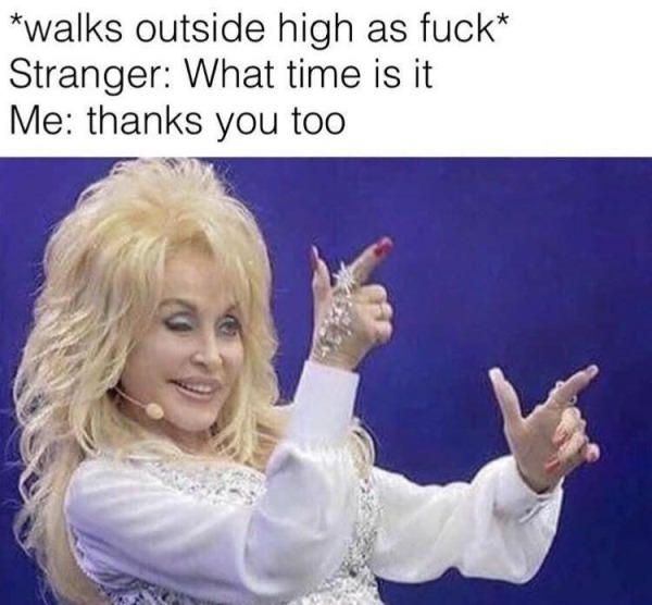 spicy memes - love your personality thanks it's a disorder - walks outside high as fuck Stranger What time is it Me thanks you too