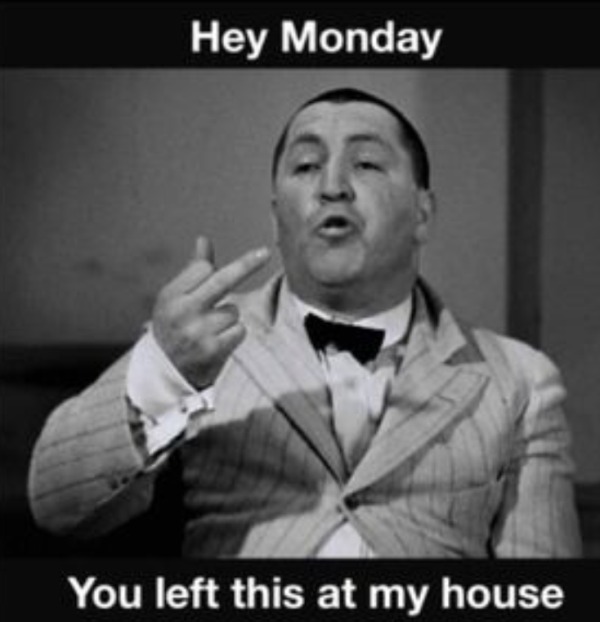 spicey memes - curly stooges - Hey Monday You left this at my house