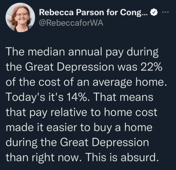 fascinating and terrifying things - matt walsh twitter - Rebecca Parson for Cong... The median annual pay during the Great Depression was 22% of the cost of an average home. Today's it's 14%. That means that pay relative to home cost made it easier to buy