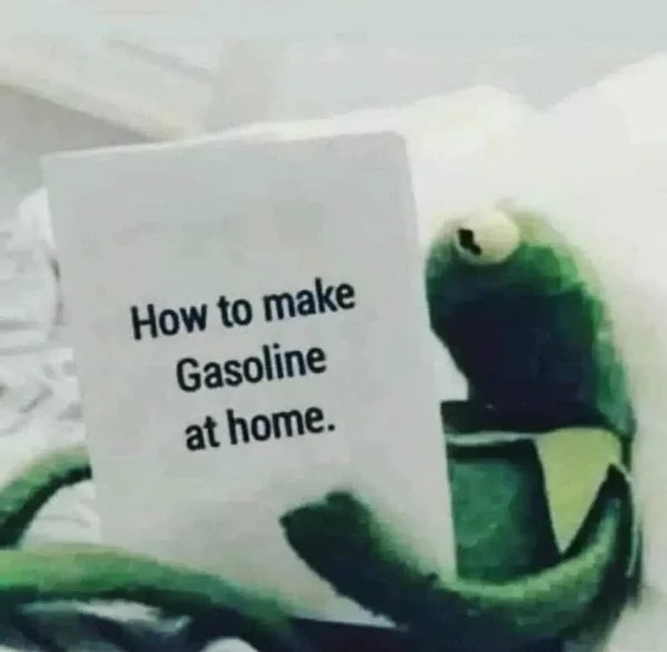 funny struggle memes - make gasoline at home meme - How to make Gasoline at home.