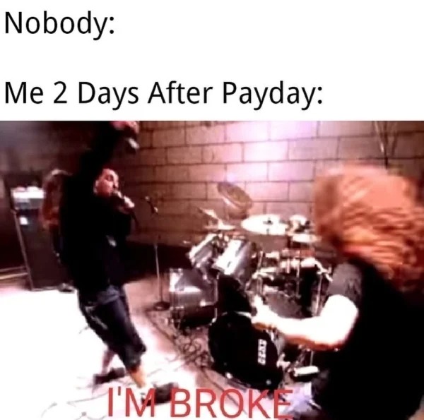 funny struggle memes - string instrument - Nobody Me 2 Days After Payday I'M Broke