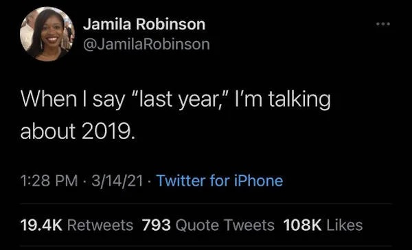 accurate memes - dank memes - real talk cold hearted straight up tweet quotes - Jamila Robinson Robinson When I say "last year," I'm talking about 2019. 31421 Twitter for iPhone 793 Quote Tweets