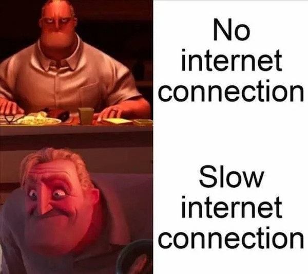 accurate memes - dank memes - no internet connected meme - n No internet connection Slow internet connection
