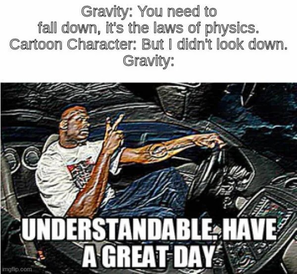 accurate memes - dank memes - facebook leaving europe meme - Gravity You need to fall down, it's the laws of physics. Cartoon Character But I didn't look down. Gravity Understandable Have A Great Days imgflip.com
