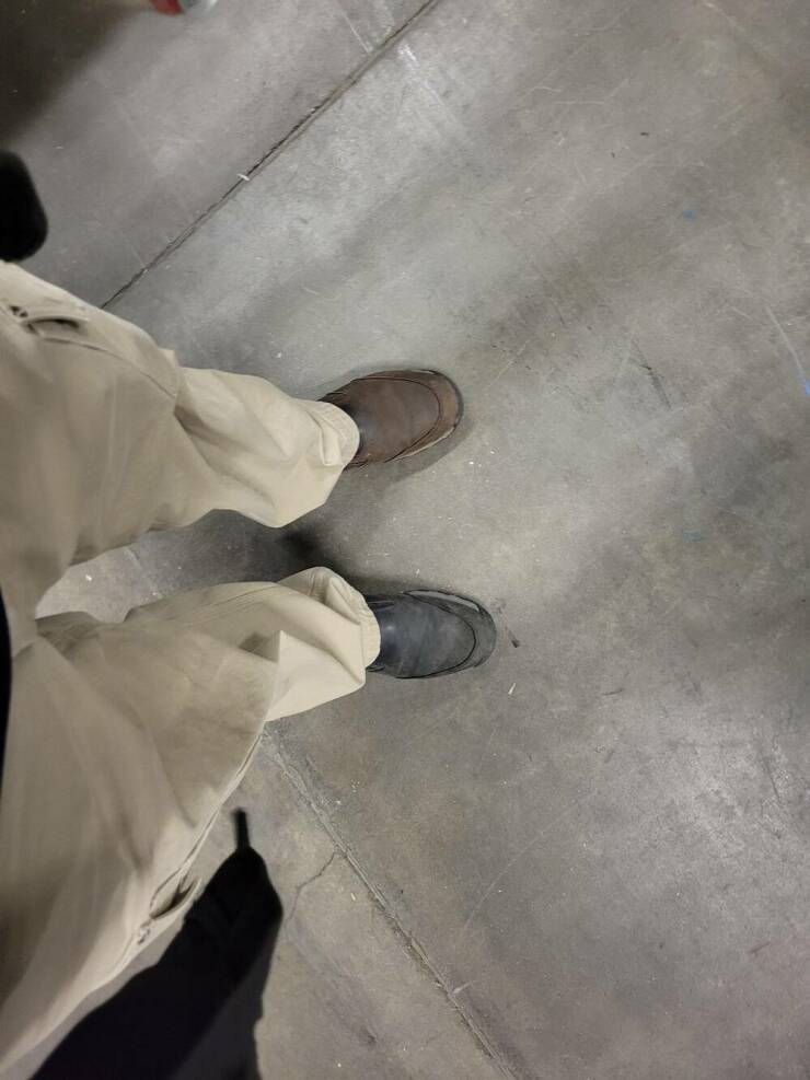 "Well I'm 2 hours into my shift and noticed I put on two different shoes this morning."