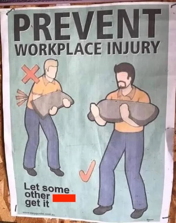 Pics That Aren't Wrong - prevent workplace injury let some other - Prevent Workplace Injury Let some other get it