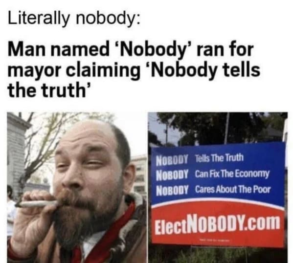 Pics That Aren't Wrong - man named nobody runs for mayor