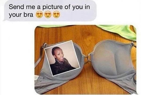 Pics That Aren't Wrong - send me a picture of you in your bra