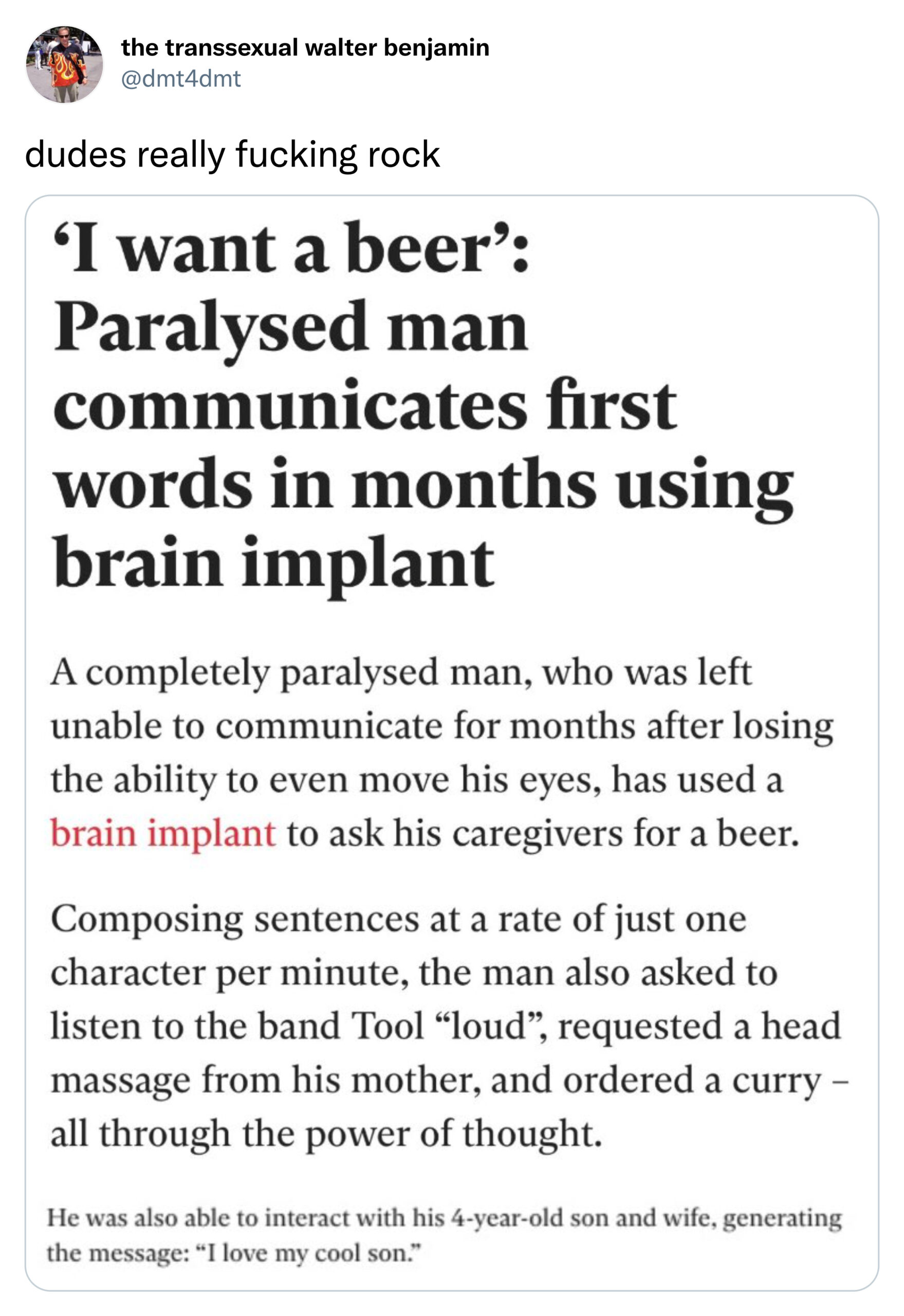 paper - the transsexual walter benjamin dudes really fucking rock 'I want a beer' Paralysed man communicates first words in months using brain implant A completely paralysed man, who was left unable to communicate for months after losing the ability to ev