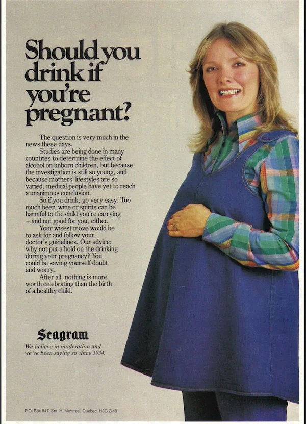 vintage ads - 1970s pregnant poster - Should you drink if you're pregnant? The question is very much in the news these days. Studies are being done in many countries to determine the effect of alcohol on unborn children, but because the investigation is s