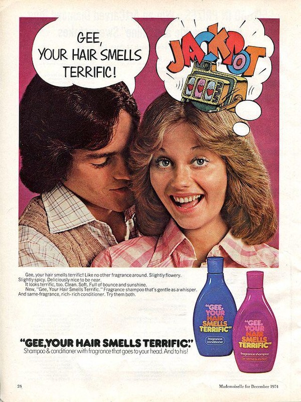 vintage ads - gee your lip looks hairless - Gee, Your Hair Smells Terrific! Gee, your hair smells terrific! no other fragrance around. Slightly flowery. Slightly spicy. Deliciously nice to be near. It looks terrific, too. Clean. Soft. Full of bounce and s
