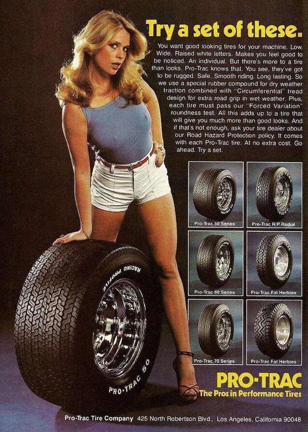 vintage ads - pro trac tire ad - Try a set of these. You want good looking tires for your machine. Low. Wide. Raised white letters. Makes you feel good to be noticed. An individual. But there's more to a tire than looks. ProTrac knows that. You see, they'