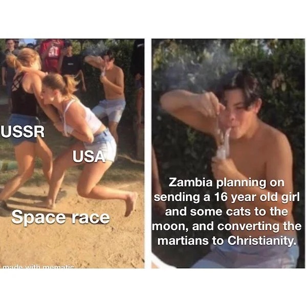 History memes - dabbing guy meme - Ussr Usa Space race made with mematic Zambia planning on sending a 16 year old girl and some cats to the moon, and converting the martians to Christianity.