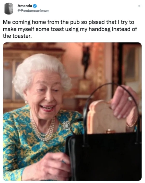 funny tweets - queen and paddington - Amanda Me coming home from the pub so pissed that I try to make myself some toast using my handbag instead of the toaster.