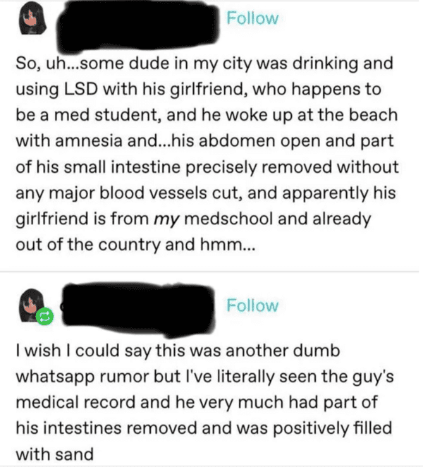 paper - So, uh...some dude in my city was drinking and using Lsd with his girlfriend, who happens to be a med student, and he woke up at the beach with amnesia and...his abdomen open and part of his small intestine precisely removed without any major bloo