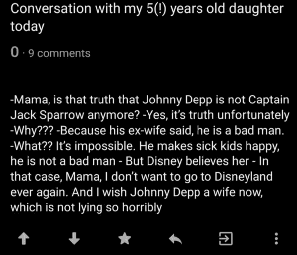 Leigh Bardugo - Conversation with my 5! years old daughter today 09 Mama, is that truth that Johnny Depp is not Captain Jack Sparrow anymore? Yes, it's truth unfortunately Why??? Because his exwife said, he is a bad man. What?? It's impossible. He makes s