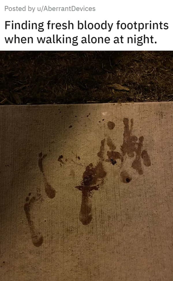 creepy pics - texture - Posted by uAberrantDevices Finding fresh bloody footprints when walking alone at night.