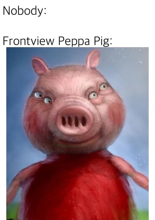 Pictures Filled with Nope - peppa pig front view meme