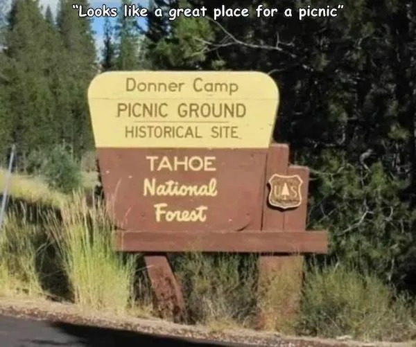 Pictures Filled with Nope - donner party picnic area sign - "Looks a great place for a picnic" Donner Camp Picnic Ground Historical Site Tahoe National Forest