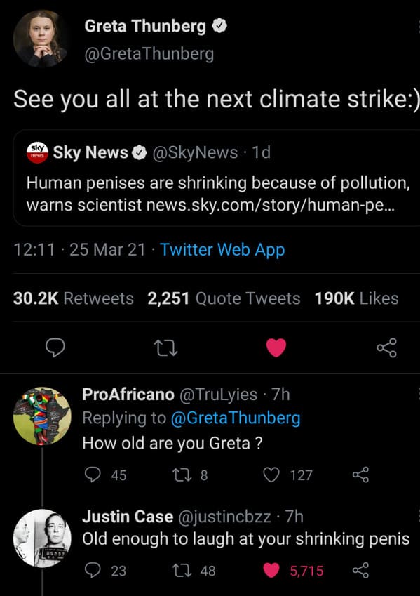 funny comebacks and comments - screenshot - Greta Thunberg Thunberg See you all at the next climate strike Sky News . 1d Human penises are shrinking because of pollution, warns scientist news.sky.comstoryhumanpe... 25 Mar 21 Twitter Web App Phys 2,251 Quo