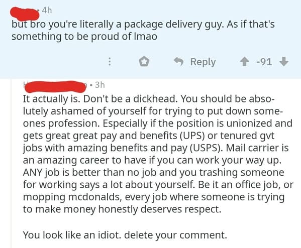 funny comebacks and comments - document - 4h but bro you're literally a package delivery guy. As if that's something to be proud of Imao 91 3h It actually is. Don't be a dickhead. You should be abso lutely ashamed of yourself for trying to put down some o