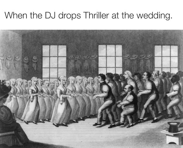 dank memes - shakers religion - When the Dj drops Thriller at the wedding. Joy 222 Fes 99