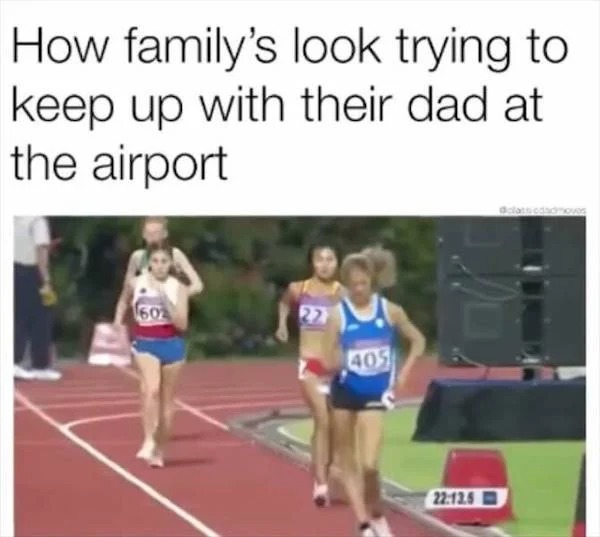 dank memes - not perfect quotes - How family's look trying to keep up with their dad at the airport 602 405 .5
