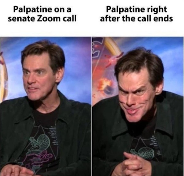 dank memes - jim carrey grinch - Palpatine on a senate Zoom call Palpatine right after the call ends