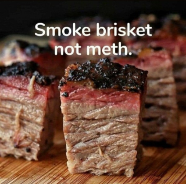 funny and naughty memes for adults - smoke brisket not meth meme - Smoke brisket not meth.