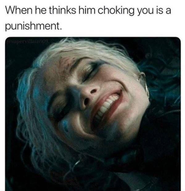 funny and naughty memes for adults - he thinks choking you is a punishment - When he thinks him choking you is a punishment. supervillain 909