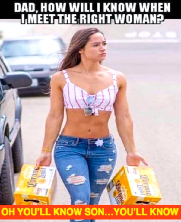 funny and naughty memes for adults - sexy women meme - Dad, How Will I Know When Imeet The Right Woman? Corone Lorong 46 Corona Light Oh You'Ll Know Son... You'Ll Know