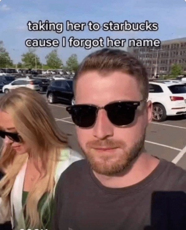 funny and naughty memes for adults - taking her to starbucks because i forgot her name meme - taking her to starbucks cause I forgot her name 2