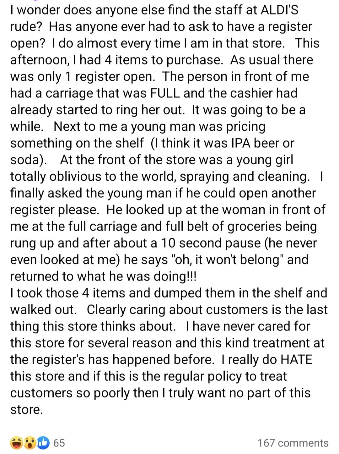 entitled people getting owned - document - I wonder does anyone else find the staff at Aldi'S rude? Has anyone ever had to ask to have a register open? I do almost every time I am in that store. This afternoon, I had 4 items to purchase. As usual there wa