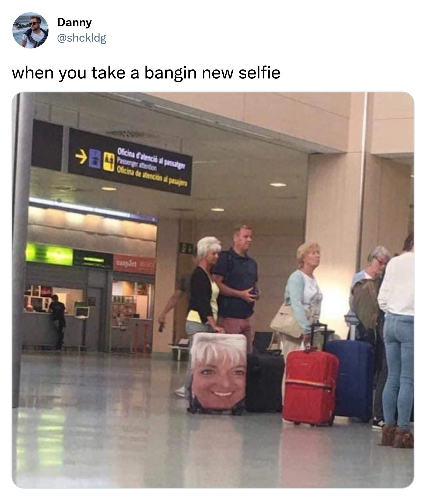 savage tweets - woman with her face on suitcase - Danny when you take a bangin new selfie Te Oficina d'atenci al passatger Passenger attention easyJet Eucy