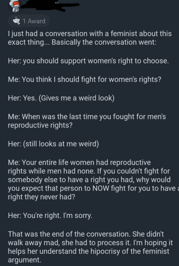 liars no one believes - screenshot - 1 Award I just had a conversation with a feminist about this exact thing... Basically the conversation went Her you should support women's right to choose. Me You think I should fight for women's rights? Her Yes. Gives