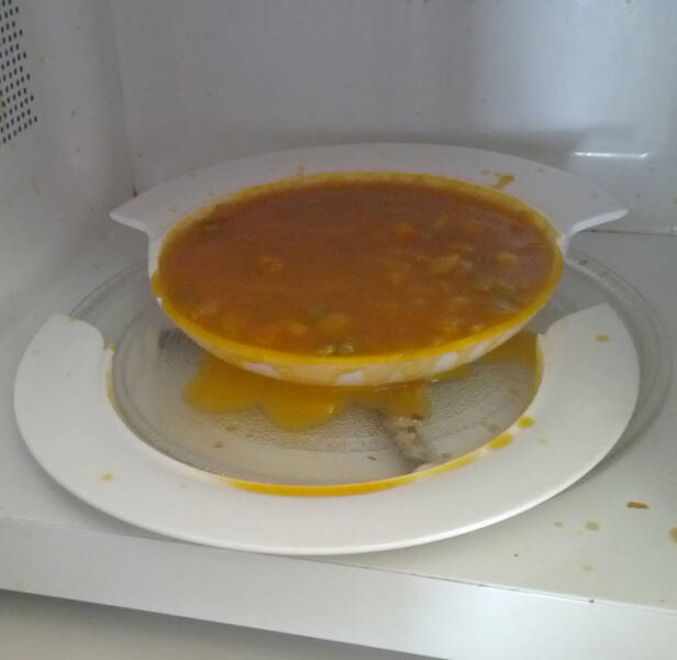 “My wife often says that I’m so bad in the kitchen that I can’t even reheat a bowl of soup. It seems she was right all along.”