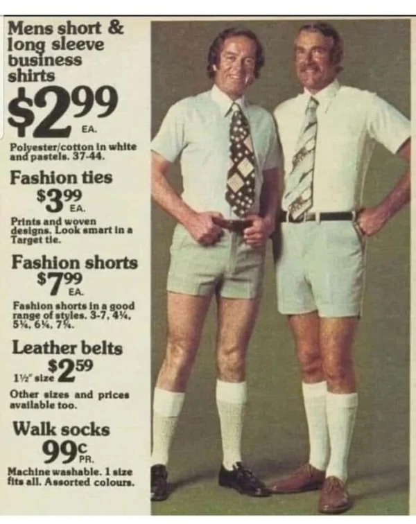 WTF Historical Photos -70's men's fashion shorts - Mens short & long sleeve business shirts $2 Polyestercotton in white and pastels. 3744. Fashion ties $3.99 Prints and woven designs, Look smart in a Target tle. Fashion shorts $7999 Fashion shorts in a go