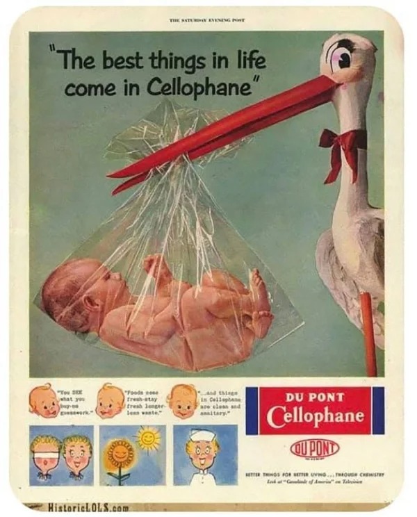 WTF Historical Photos -du pont cellophane - "The best things in life come in Cellophane" "You Sex what you work "Foods se freshatay tresh lenger les vaste The Saturday Evening Port HistoricLOLS.com and things in Cellophane are clean and Du Pont Cellophane