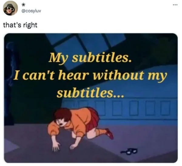 funny tweets - my subtitles i cant hear without my subtitles - that's right My subtitles. I can't hear without my subtitles...