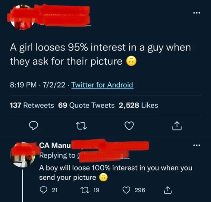 brutal comments and comebacks - screenshot - A girl looses 95% interest in a guy when they ask for their picture 7222 Twitter for Android 137 69 Quote Tweets 2,528 27 Ca Manu A boy will loose 100% interest in you when you send your picture 21 19 296