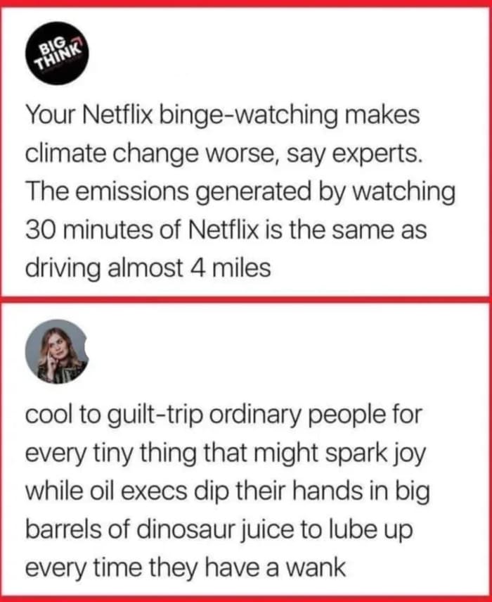brutal comments and comebacks - document - Big Think Your Netflix bingewatching makes climate change worse, say experts. The emissions generated by watching 30 minutes of Netflix is the same as driving almost 4 miles cool to guilttrip ordinary people for 