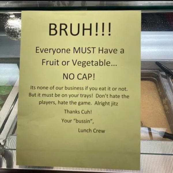 cringe lords - bruh everyone must have a fruit or vegetable - Bruh!!! Everyone Must Have a Fruit or Vegetable... No Cap! Its none of our business if you eat it or not. But it must be on your trays! Don't hate the players, hate the game. Alright jitz Thank