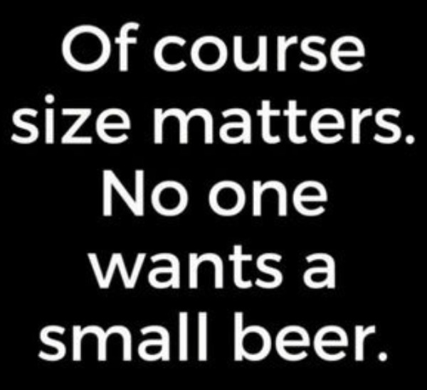 adult themed memes - cinque terre ristorante - Of course size matters. No one wants a small beer.