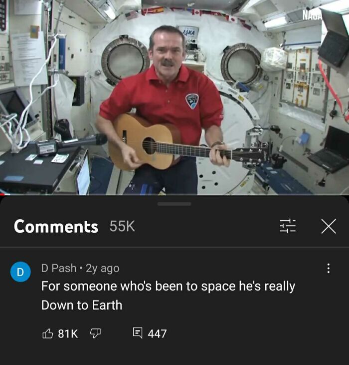 Youtube Comments - For someone who's been to space he's really Down to Earth