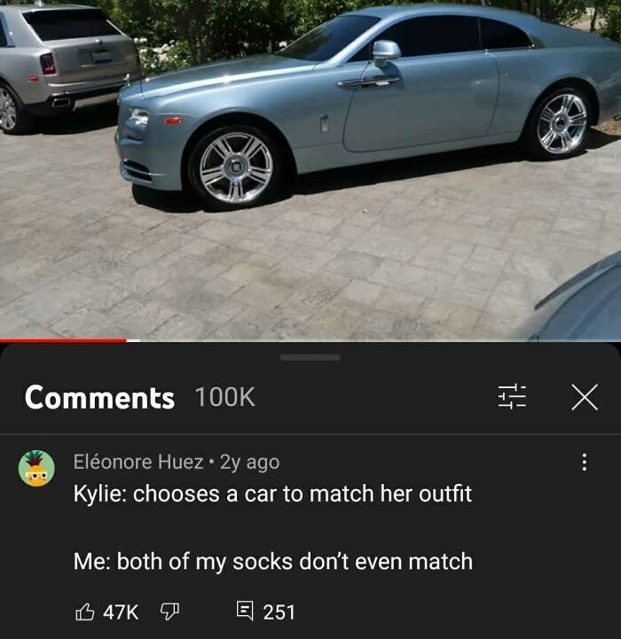 Youtube Comments - Kylie chooses a car to match her outfit Me both of my socks don't even match E