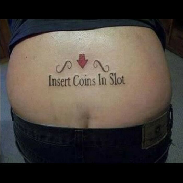 terrible tattoos - funny tramp stamp tattoos - J Insert Coins In Slot