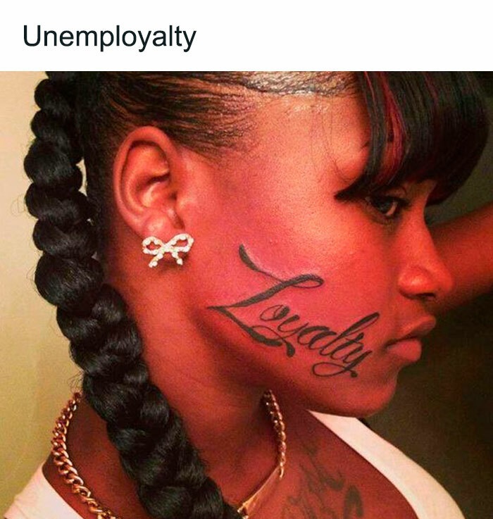 terrible tattoos - loyalty tattoo - Unemployalty X 9 Loyalty