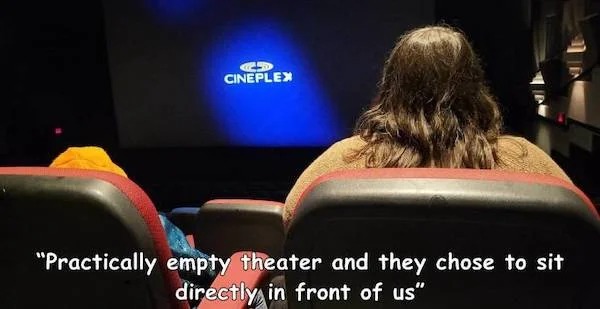 entitled jerks - Ad Cineplex "Practically empty theater and they chose to sit directly in front of us"