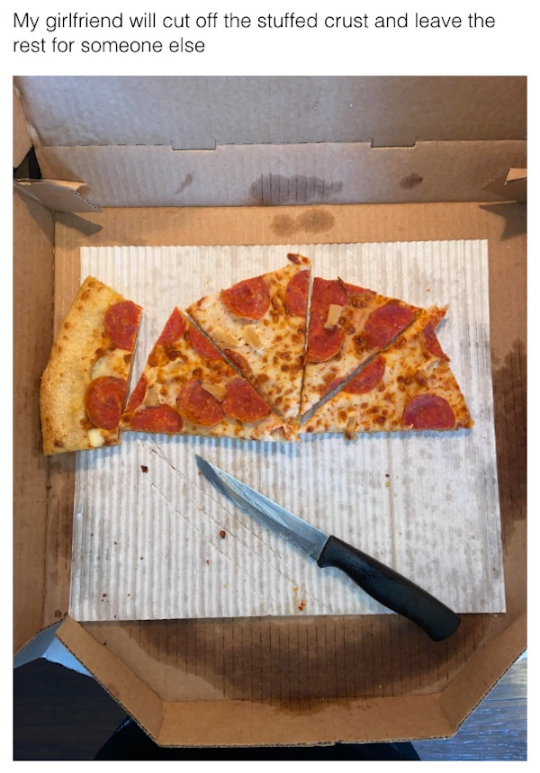 entitled jerks - pizza - My girlfriend will cut off the stuffed crust and leave the rest for someone else